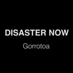 Disaster Now videoclip de «Gorrotoa»