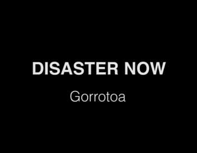 Disaster Now videoclip de Gorrotoa