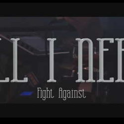 All I Need presentan «Fight Against»